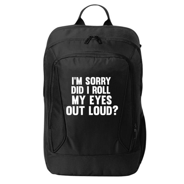 I'm Sorry Did I Roll My Eyes Out Loud? City Backpack