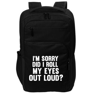 I'm Sorry Did I Roll My Eyes Out Loud? Impact Tech Backpack