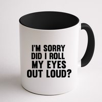 I'm Sorry Did I Roll My Eyes Out Loud? Mug