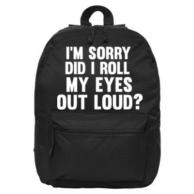 I'm Sorry Did I Roll My Eyes Out Loud? 16 in Basic Backpack