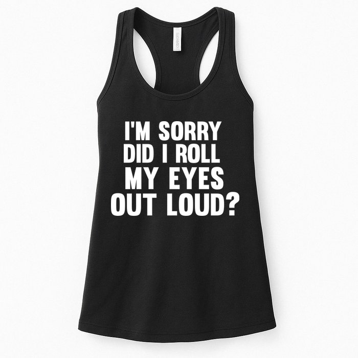I'm Sorry Did I Roll My Eyes Out Loud? Womens Tank Top