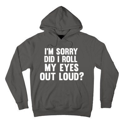 I'm Sorry Did I Roll My Eyes Out Loud? Hoodie