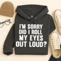 I'm Sorry Did I Roll My Eyes Out Loud? Hoodie