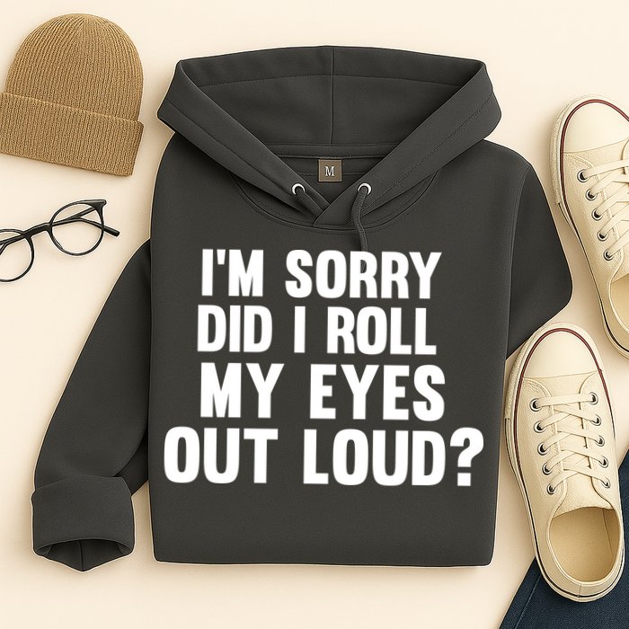 I'm Sorry Did I Roll My Eyes Out Loud? Hoodie