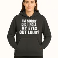 I'm Sorry Did I Roll My Eyes Out Loud? Hoodie