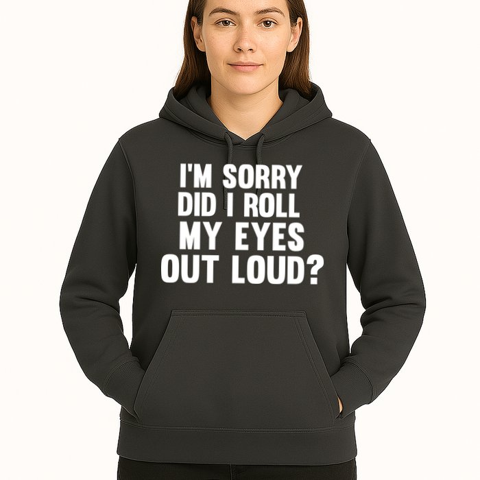 I'm Sorry Did I Roll My Eyes Out Loud? Hoodie