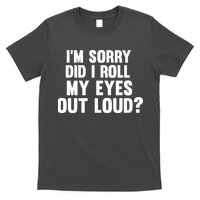 I'm Sorry Did I Roll My Eyes Out Loud? T-Shirt