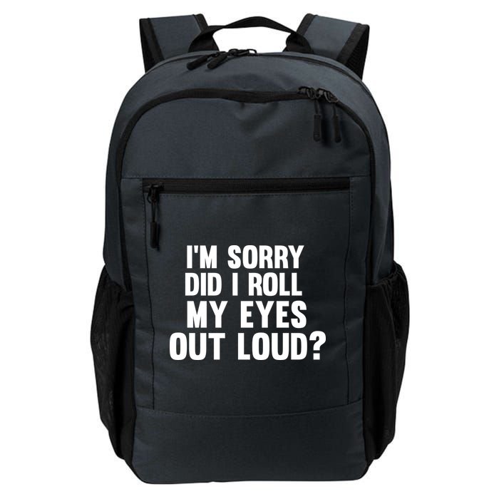 I'm Sorry Did I Roll My Eyes Out Loud? Backpack