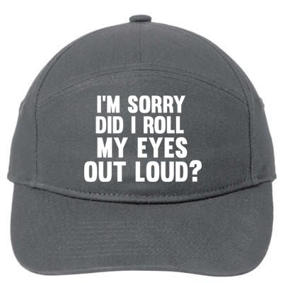 I'm Sorry Did I Roll My Eyes Out Loud? 7-Panel Snapback Hat