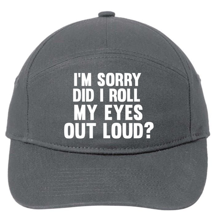 I'm Sorry Did I Roll My Eyes Out Loud? 7-Panel Snapback Hat