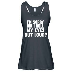 I'm Sorry Did I Roll My Eyes Out Loud? Ladies Essential Flowy Tank