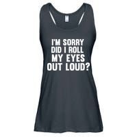 I'm Sorry Did I Roll My Eyes Out Loud? Ladies Essential Flowy Tank