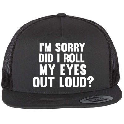 I'm Sorry Did I Roll My Eyes Out Loud? Flatbill Hat