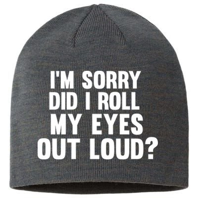 I'm Sorry Did I Roll My Eyes Out Loud? Sustainable Beanie