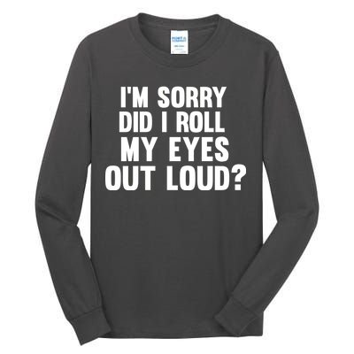 I'm Sorry Did I Roll My Eyes Out Loud? Tall Long Sleeve T-Shirt