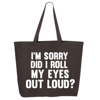 I'm Sorry Did I Roll My Eyes Out Loud? 25L Jumbo Tote