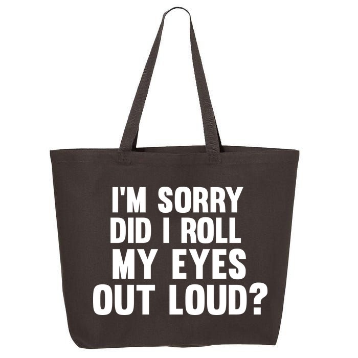 I'm Sorry Did I Roll My Eyes Out Loud? 25L Jumbo Tote