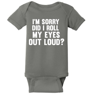 I'm Sorry Did I Roll My Eyes Out Loud? Baby Bodysuit