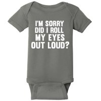 I'm Sorry Did I Roll My Eyes Out Loud? Baby Bodysuit