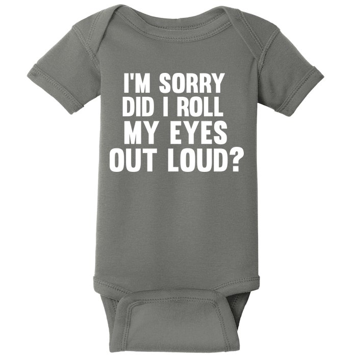I'm Sorry Did I Roll My Eyes Out Loud? Baby Bodysuit