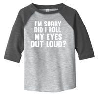 I'm Sorry Did I Roll My Eyes Out Loud? Toddler Fine Jersey T-Shirt
