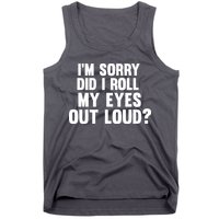 I'm Sorry Did I Roll My Eyes Out Loud? Tank Top