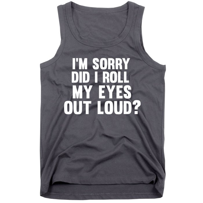 I'm Sorry Did I Roll My Eyes Out Loud? Tank Top