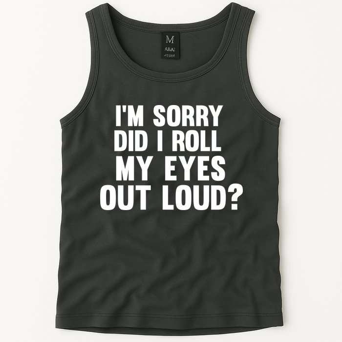 I'm Sorry Did I Roll My Eyes Out Loud? Tank Top