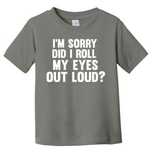 I'm Sorry Did I Roll My Eyes Out Loud? Toddler T-Shirt