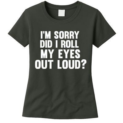 I'm Sorry Did I Roll My Eyes Out Loud? Womens T-Shirt