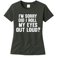 I'm Sorry Did I Roll My Eyes Out Loud? Womens T-Shirt