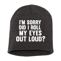 I'm Sorry Did I Roll My Eyes Out Loud? Short Acrylic Beanie