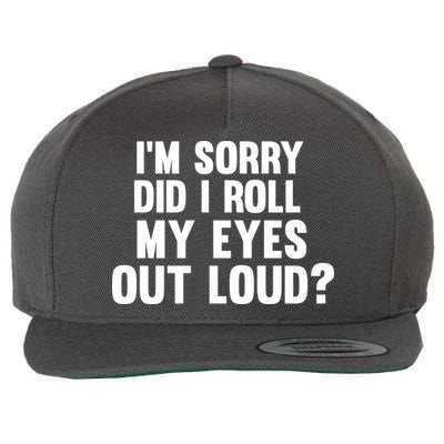 I'm Sorry Did I Roll My Eyes Out Loud? Wool Snapback Cap