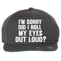 I'm Sorry Did I Roll My Eyes Out Loud? Wool Snapback Cap