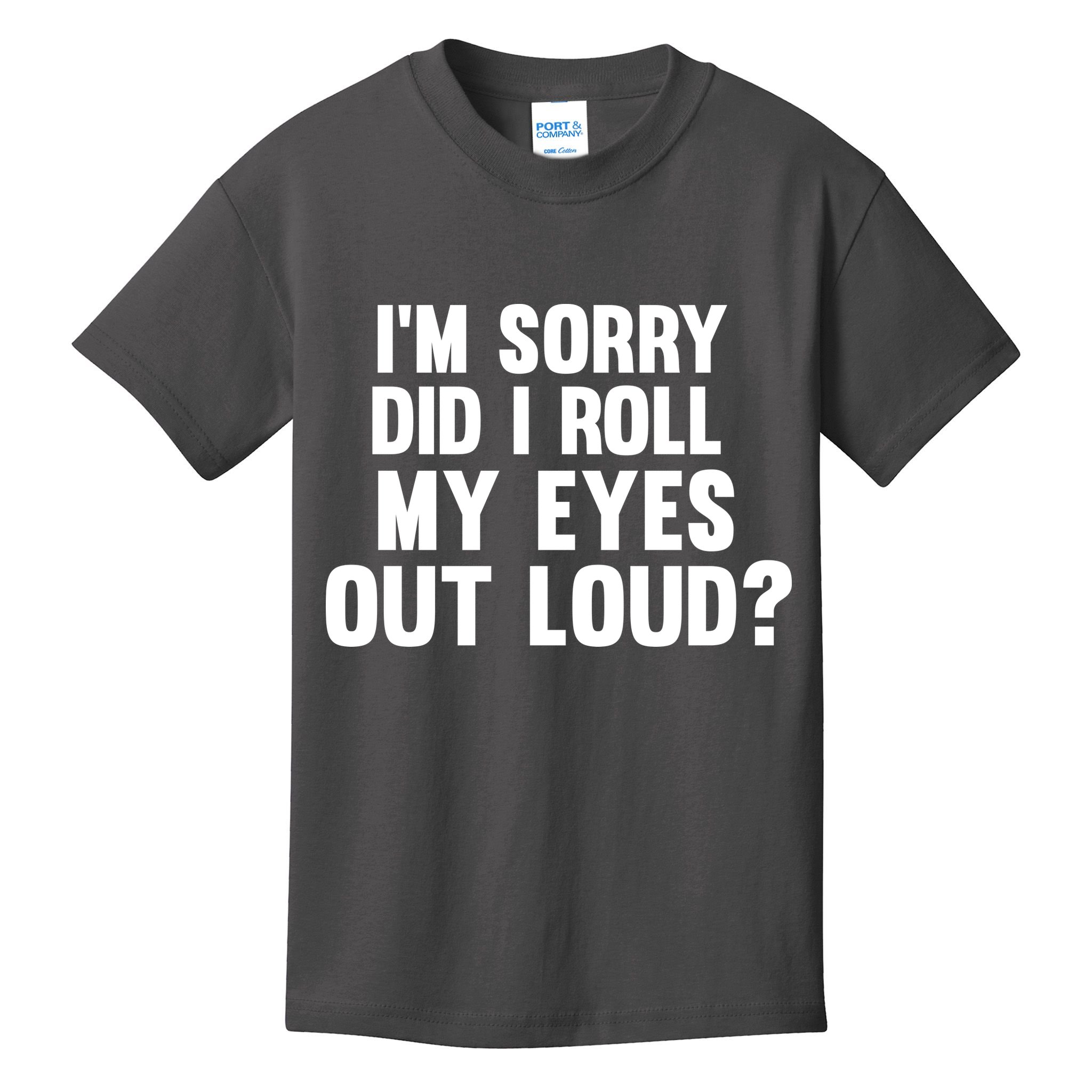 I'm Sorry Did I Roll My Eyes Out Loud? Kids T-Shirt