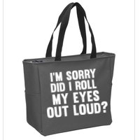 I'm Sorry Did I Roll My Eyes Out Loud? Zip Tote Bag