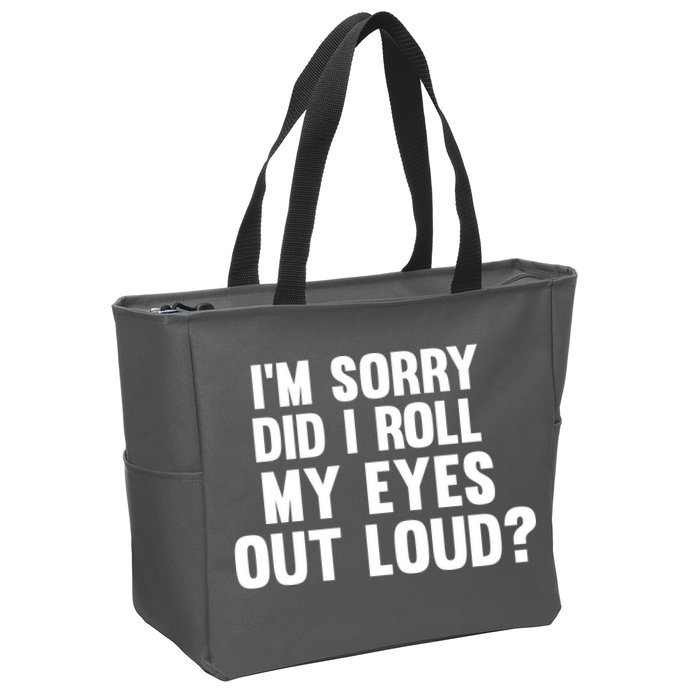 I'm Sorry Did I Roll My Eyes Out Loud? Zip Tote Bag
