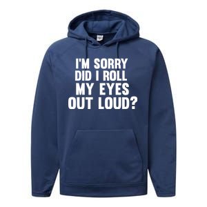 I'm Sorry Did I Roll My Eyes Out Loud? Performance Fleece Hoodie