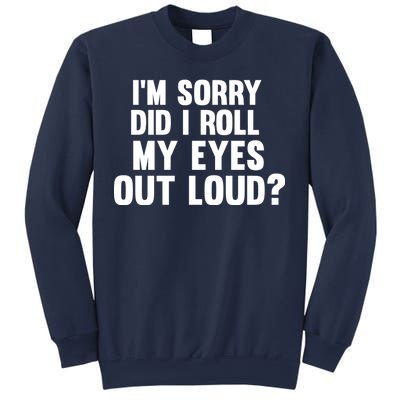 I'm Sorry Did I Roll My Eyes Out Loud? Sweatshirt