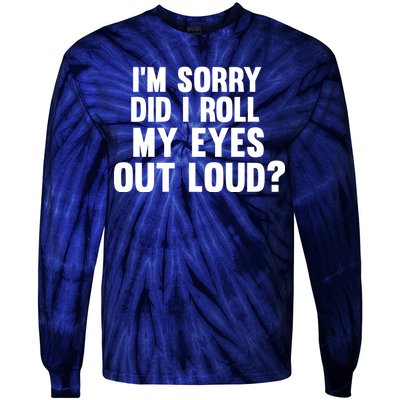 I'm Sorry Did I Roll My Eyes Out Loud? Tie-Dye Long Sleeve Shirt