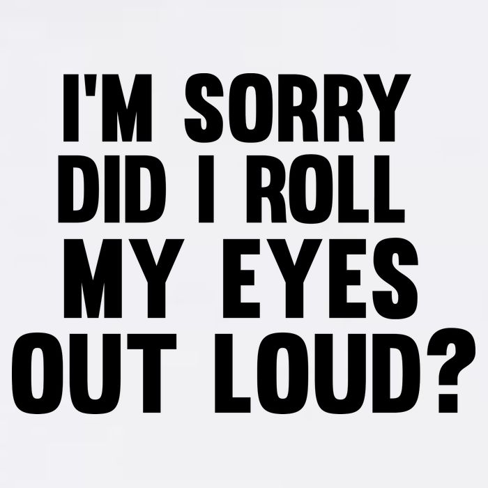 I'm Sorry Did I Roll My Eyes Out Loud? Garment-Dyed Sweatshirt