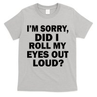 I'm Sorry Did I Roll My Eyes Out Loud? Funny T-Shirt