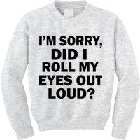 I'm Sorry Did I Roll My Eyes Out Loud? Funny Kids Sweatshirt