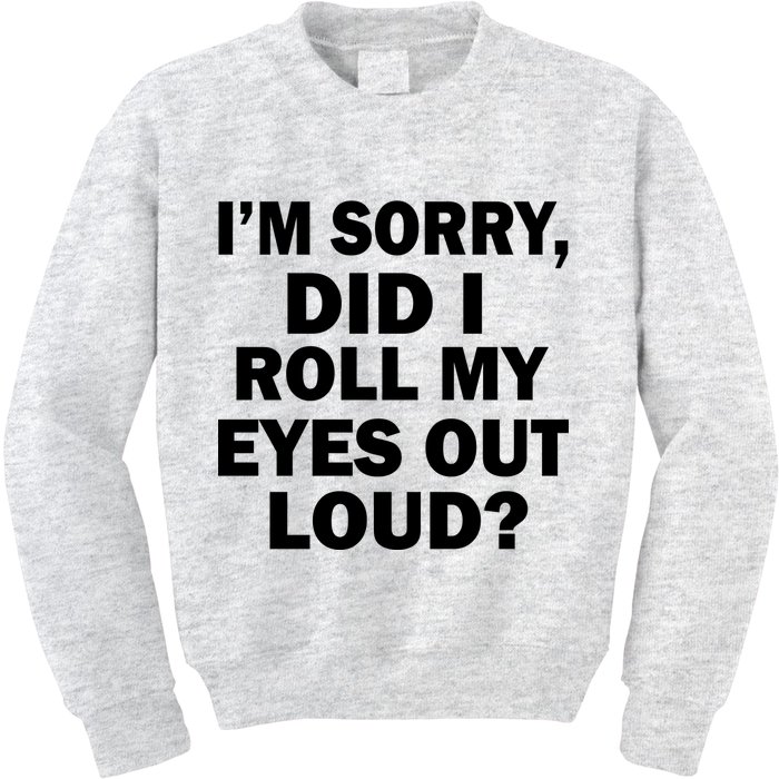 I'm Sorry Did I Roll My Eyes Out Loud? Funny Kids Sweatshirt