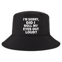 I'm Sorry Did I Roll My Eyes Out Loud? Funny Cool Comfort Performance Bucket Hat