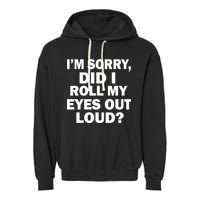 I'm Sorry Did I Roll My Eyes Out Loud? Funny Garment-Dyed Fleece Hoodie
