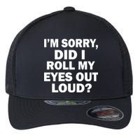 I'm Sorry Did I Roll My Eyes Out Loud? Funny Flexfit Unipanel Trucker Cap