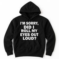 I'm Sorry Did I Roll My Eyes Out Loud? Funny Hoodie