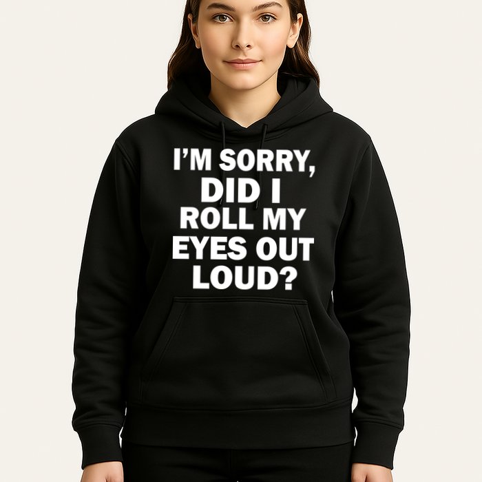 I'm Sorry Did I Roll My Eyes Out Loud? Funny Hoodie