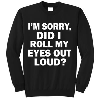 I'm Sorry Did I Roll My Eyes Out Loud? Funny Sweatshirt
